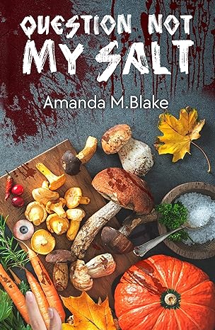 Question not my Salt by Amanda M. Blake